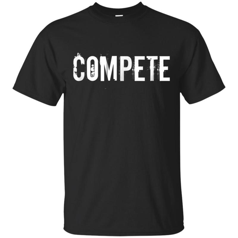 Compete T Shirt Compete T Shirt