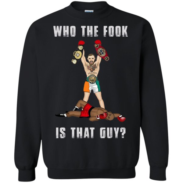 Conor Mcgregor And Floyd Mayweather Who The Fook Is That Guy T Shirt Sweatshirt