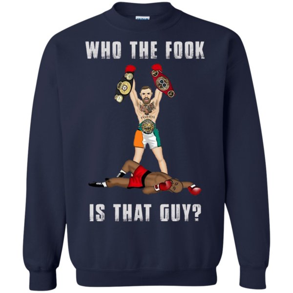 Conor Mcgregor And Floyd Mayweather Who The Fook Is That Guy T Shirt Sweatshirt 1 » Cool Gifts for You - Mfamilygift Conor Mcgregor And Floyd Mayweather Who The Fook Is That Guy T Shirt Sweatshirt 1