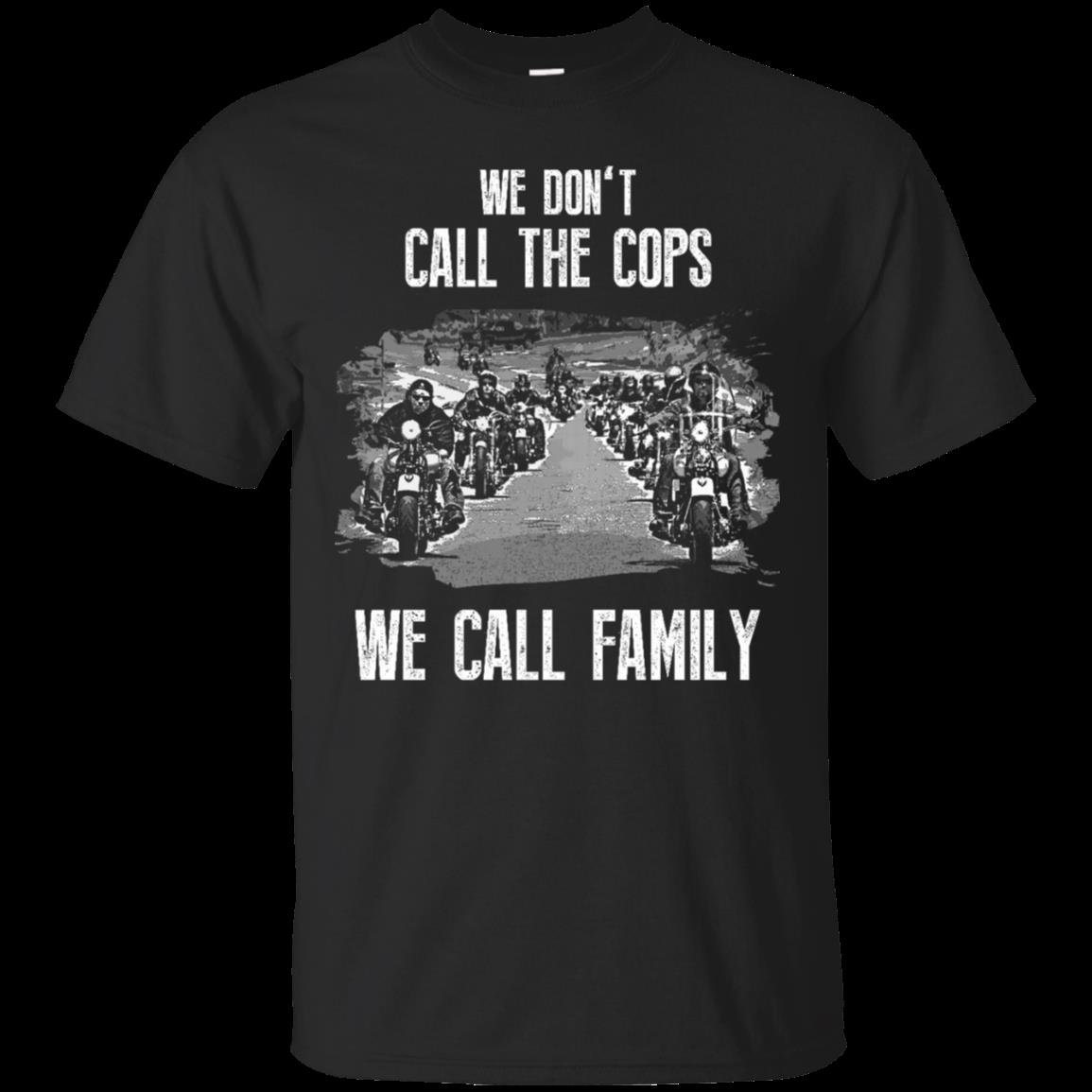 Cops Shirt We Dont Call The Cops We Call Family T Shirt Hoodies Sweatshirt