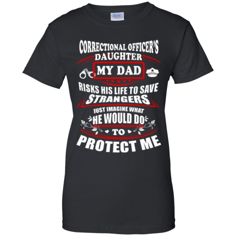 Correctional Officer?s Daughter Shirts My Dad Protect Me
