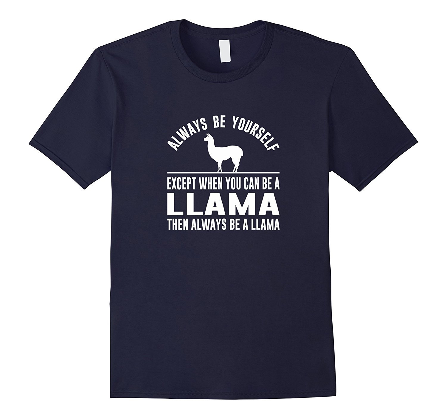 Always Be Yourself Except When You Can Be a Llama Shirt 1 » Cool Gifts for You - Mfamilygift Always Be Yourself Except When You Can Be a Llama Shirt 1