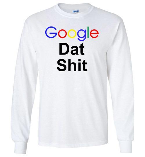 Cover your body with amazing Google Dat Shit Tshirt 2 » Cool Gifts for You - Mfamilygift Cover your body with amazing Google Dat Shit Tshirt 2