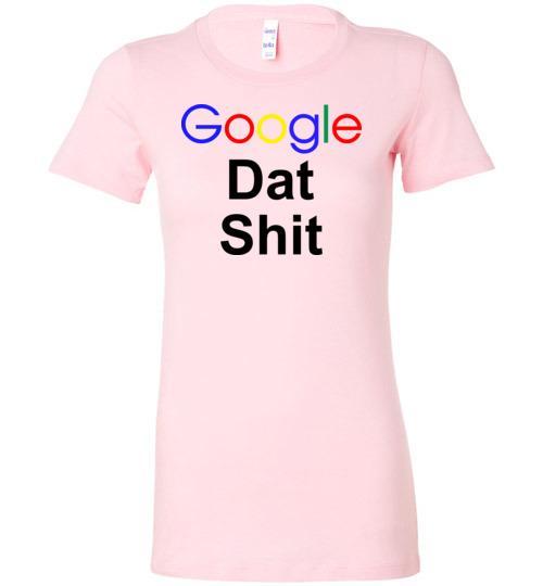 Cover your body with amazing Google Dat Shit Tshirt 3 » Cool Gifts for You - Mfamilygift Cover your body with amazing Google Dat Shit Tshirt 3