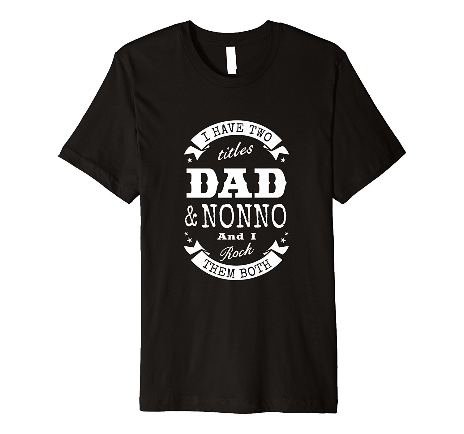 I Have Two Titles Dad & Nonno Father Day Gift T-Shirt Men I Have Two Titles Dad & Nonno Father Day Gift T-Shirt Men