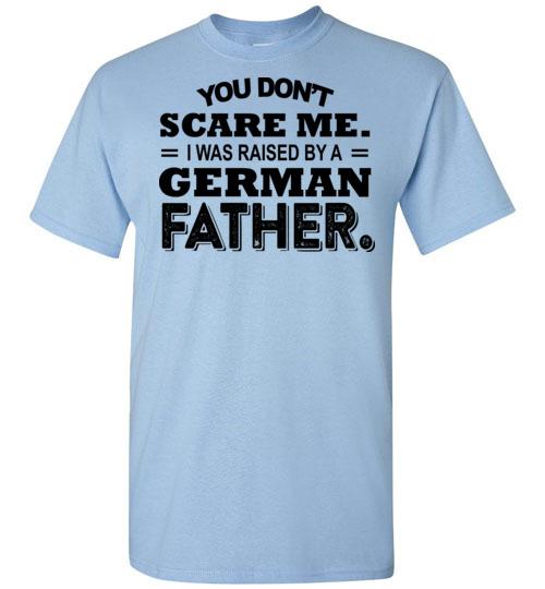 Cover your body with amazing You Dont Scare Me I Was Raised By A German Father Shirt 1 » Cool Gifts for You - Mfamilygift Cover your body with amazing You Dont Scare Me I Was Raised By A German Father Shirt 1