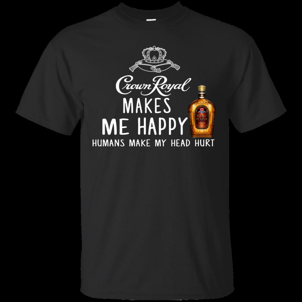Crown Royal Whisky Me Happy Humans Make My Head Hurt T Shirt Hoodie Sweater