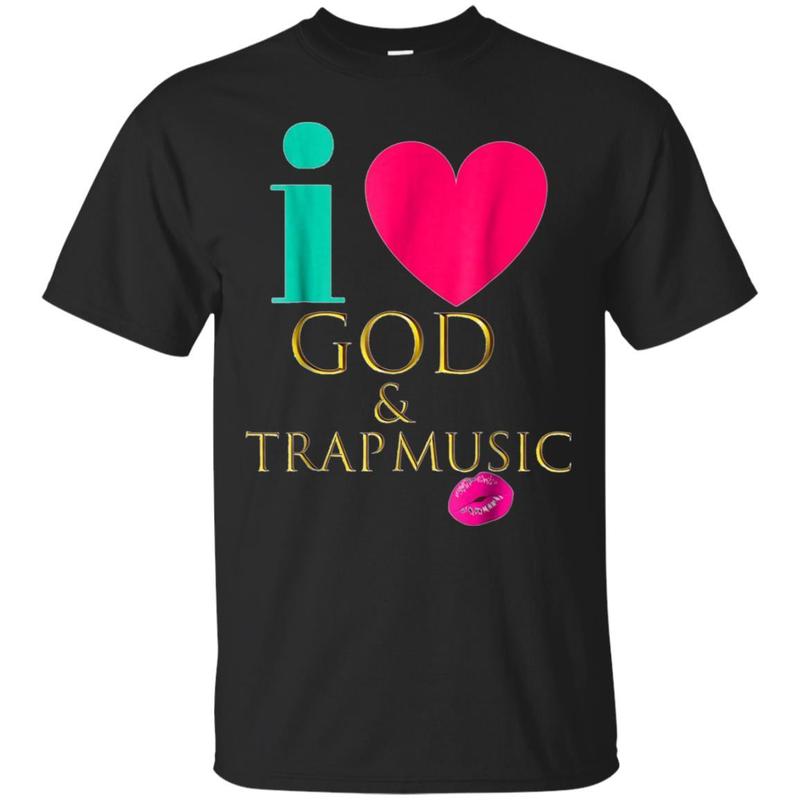 Cute: I Love God & Trap Music Black Women Quote Shirt
