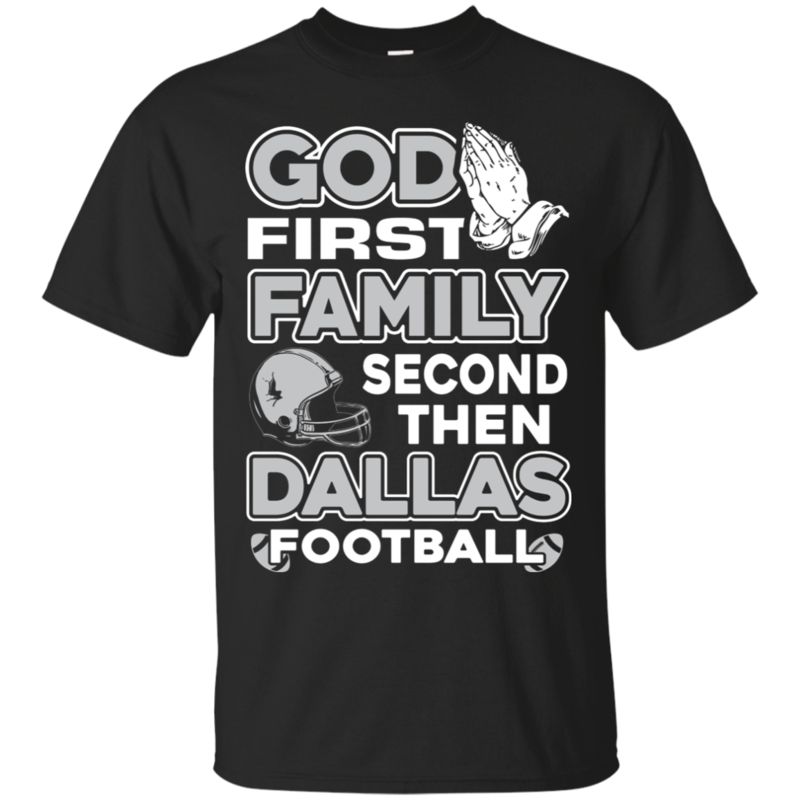 Dallas Cowboys God First Family Second Then Dallas Football T Shirt Hoodies Sweatshirt Dallas Cowboys God First Family Second Then Dallas Football T Shirt Hoodies Sweatshirt