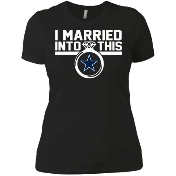 Dallas Cowboys I Married Into This Shirt Ladies? Boyfriend Shirt Dallas Cowboys I Married Into This Shirt Ladies? Boyfriend Shirt