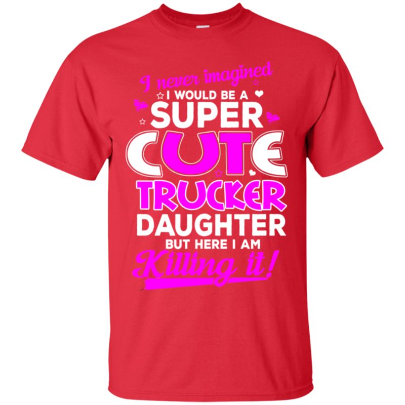 Daughter I Never Imagined You?re A Super Cute Trucker Daughter T Shirt Hoodies Sweatshirt 1 » Cool Gifts for You - Mfamilygift Daughter I Never Imagined You?re A Super Cute Trucker Daughter T Shirt Hoodies Sweatshirt 1
