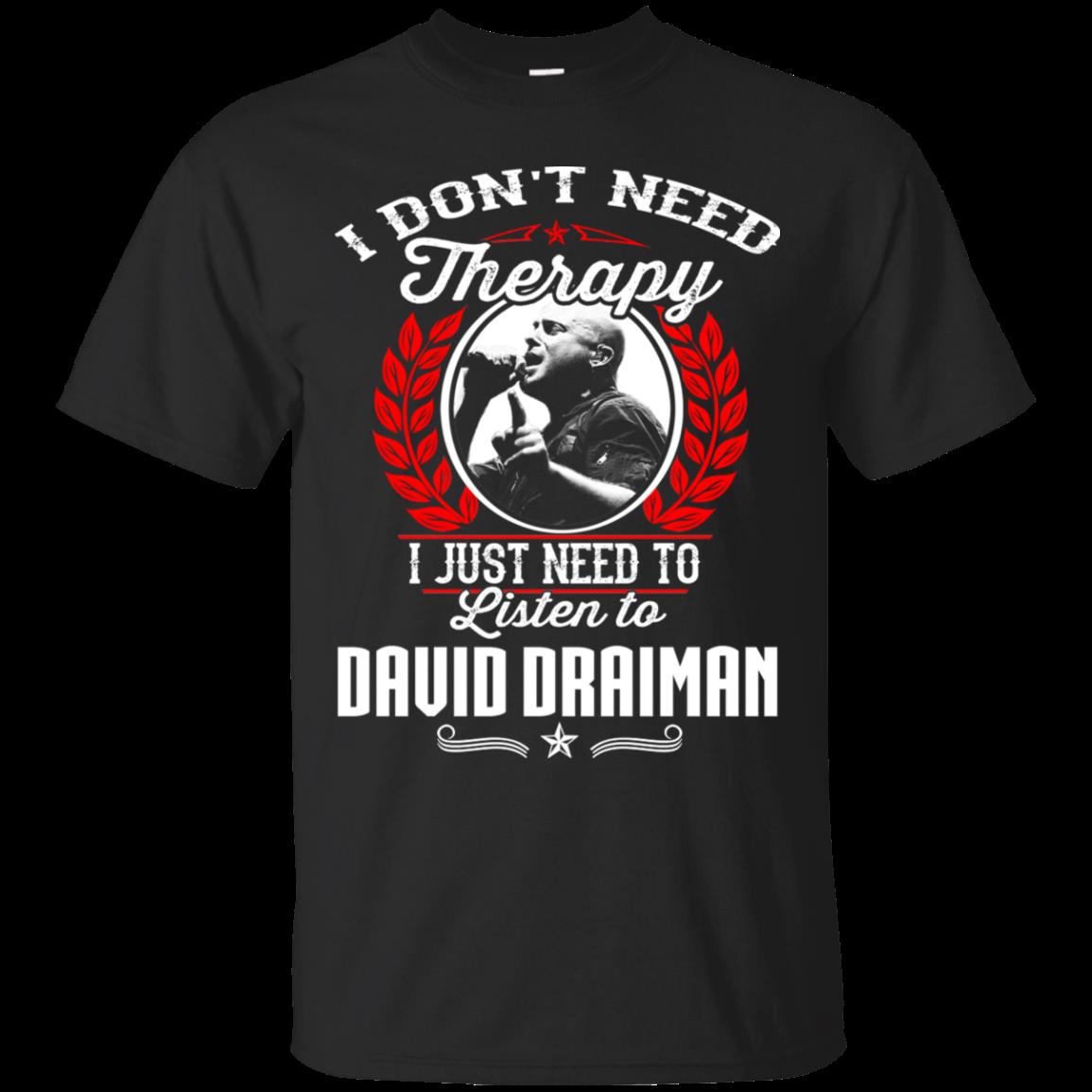 David Draiman I Don_t Need Therapy I Just Need To Listen To David Draiman T Shirt Hoodies Sweatshirt David Draiman I Don_t Need Therapy I Just Need To Listen To David Draiman T Shirt Hoodies Sweatshirt