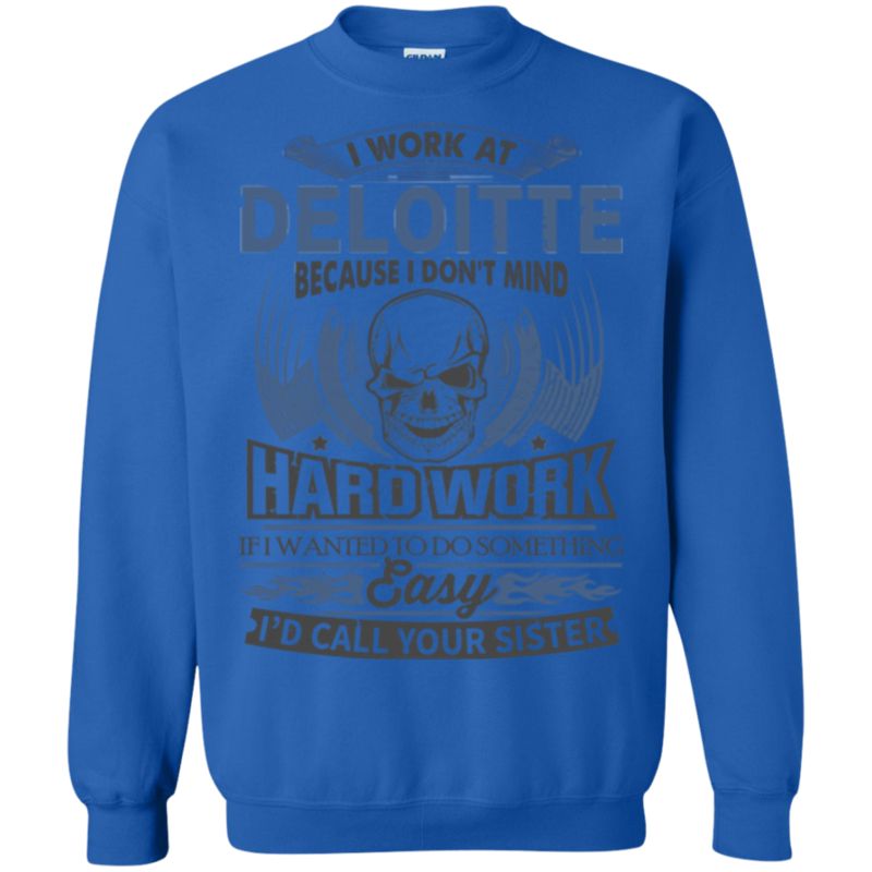 Deloitte Worker Shirts I Don?t Mind Hard Work 2 » Cool Gifts for You - Mfamilygift Deloitte Worker Shirts I Don?t Mind Hard Work 2