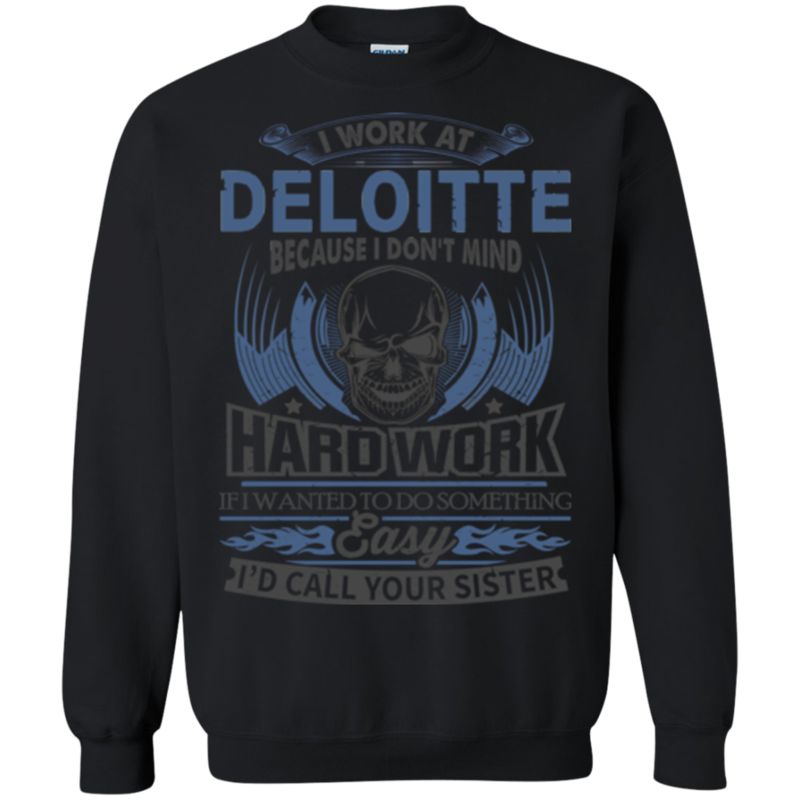 Deloitte Worker Shirts I Don?t Mind Hard Work 3 » Cool Gifts for You - Mfamilygift Deloitte Worker Shirts I Don?t Mind Hard Work 3