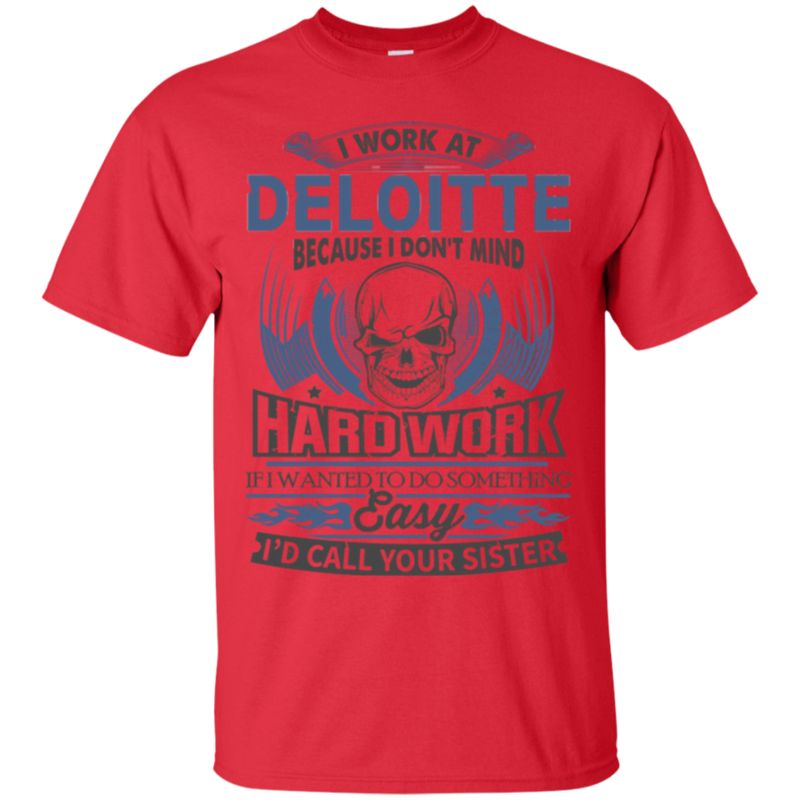 Deloitte Worker Shirts I Don?t Mind Hard Work 4 » Cool Gifts for You - Mfamilygift Deloitte Worker Shirts I Don?t Mind Hard Work 4