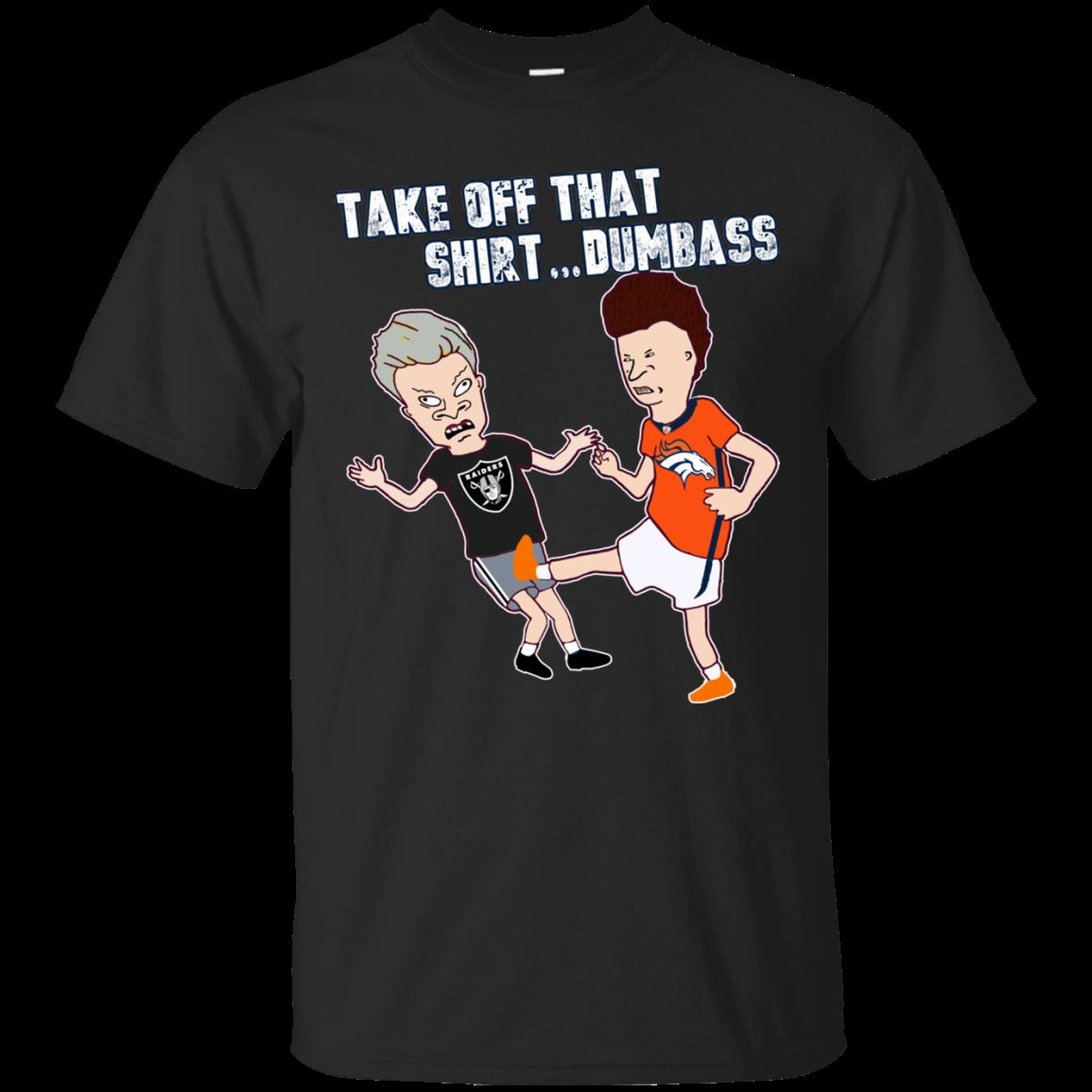 Denver Broncos Shirts Take Off That Shirt Dumbass