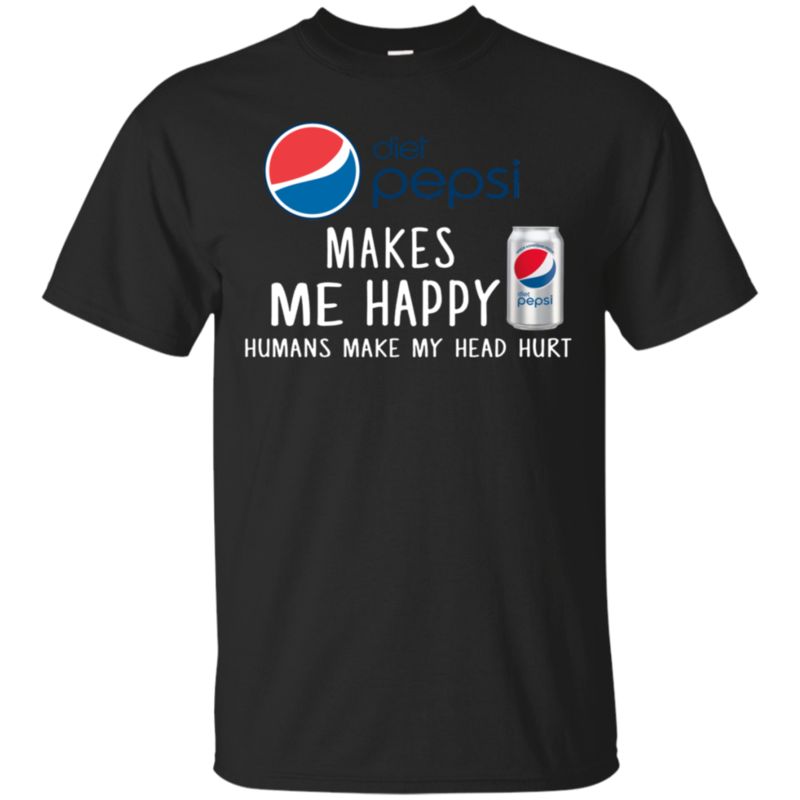 Diet Pepsi Makes Me Happy Humans Make My Head Hurt T Shirt Hoodie Sweater