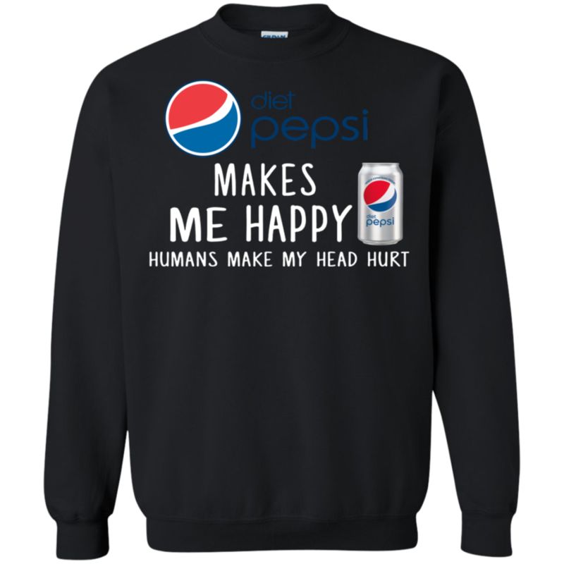 Diet Pepsi Makes Me Happy Humans Make My Head Hurt T Shirt Hoodie Sweater 3 » Cool Gifts for You - Mfamilygift Diet Pepsi Makes Me Happy Humans Make My Head Hurt T Shirt Hoodie Sweater 3