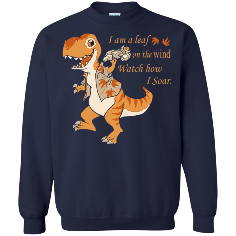 Dinosaur Serenity I Am A Leaf On The Wind Watch How I Soar T Shirt Hoodies Sweatshirt 2 » Cool Gifts for You - Mfamilygift Dinosaur Serenity I Am A Leaf On The Wind Watch How I Soar T Shirt Hoodies Sweatshirt 2