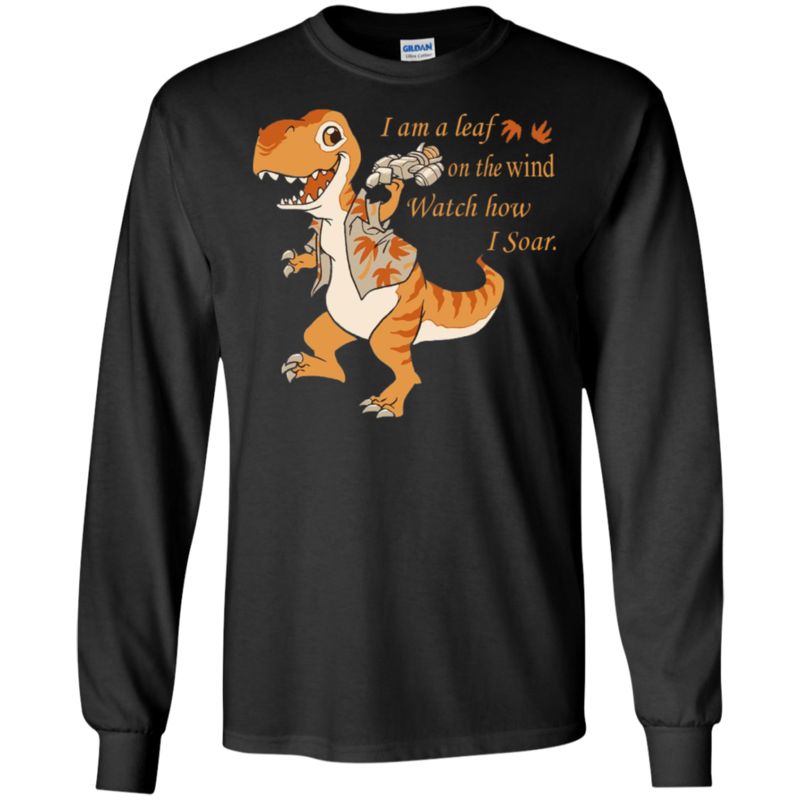 Dinosaur Serenity I Am A Leaf On The Wind Watch How I Soar T Shirt Hoodies Sweatshirt 5 » Cool Gifts for You - Mfamilygift Dinosaur Serenity I Am A Leaf On The Wind Watch How I Soar T Shirt Hoodies Sweatshirt 5