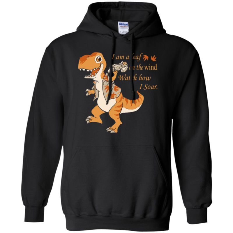 Dinosaur Serenity I Am A Leaf On The Wind Watch How I Soar T Shirt Hoodies Sweatshirt 8 » Cool Gifts for You - Mfamilygift Dinosaur Serenity I Am A Leaf On The Wind Watch How I Soar T Shirt Hoodies Sweatshirt 8