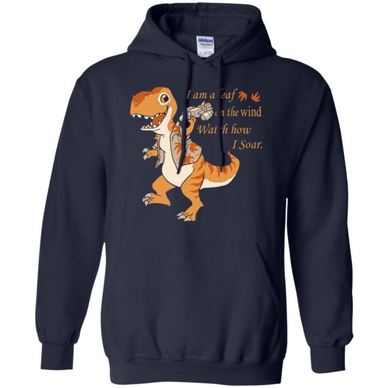 Dinosaur Serenity I Am A Leaf On The Wind Watch How I Soar T Shirt Hoodies Sweatshirt 9 » Cool Gifts for You - Mfamilygift Dinosaur Serenity I Am A Leaf On The Wind Watch How I Soar T Shirt Hoodies Sweatshirt 9