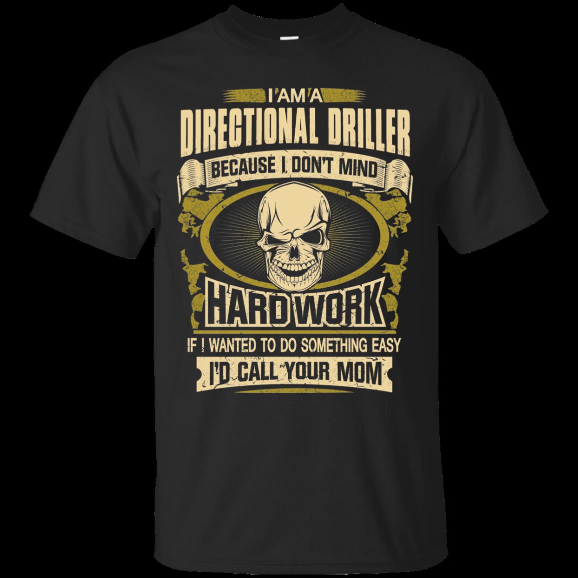 Directional Driller Shirts I Don't Mind Hard Work Directional Driller Shirts I Don't Mind Hard Work