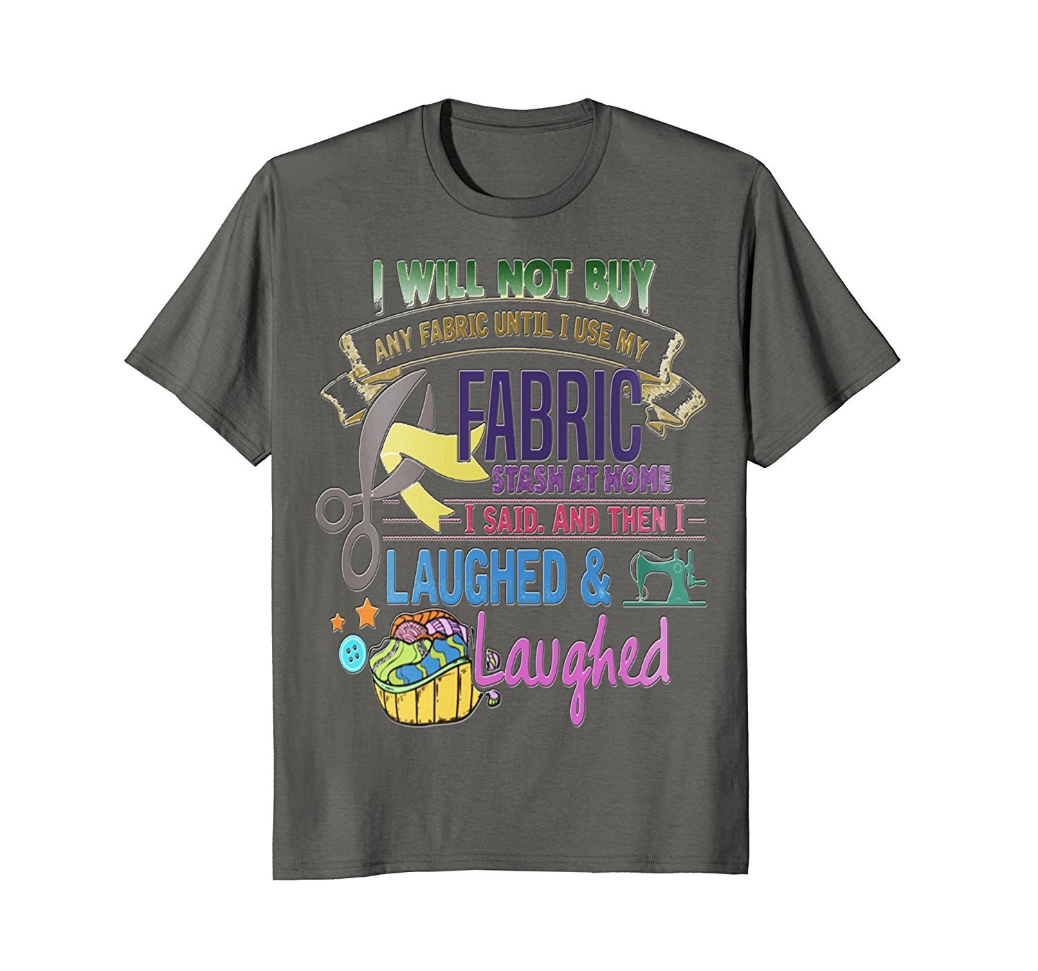 I will not buy any Fabric until I use my Fabric T-shirt 2 » Cool Gifts for You - Mfamilygift I will not buy any Fabric until I use my Fabric T-shirt 2