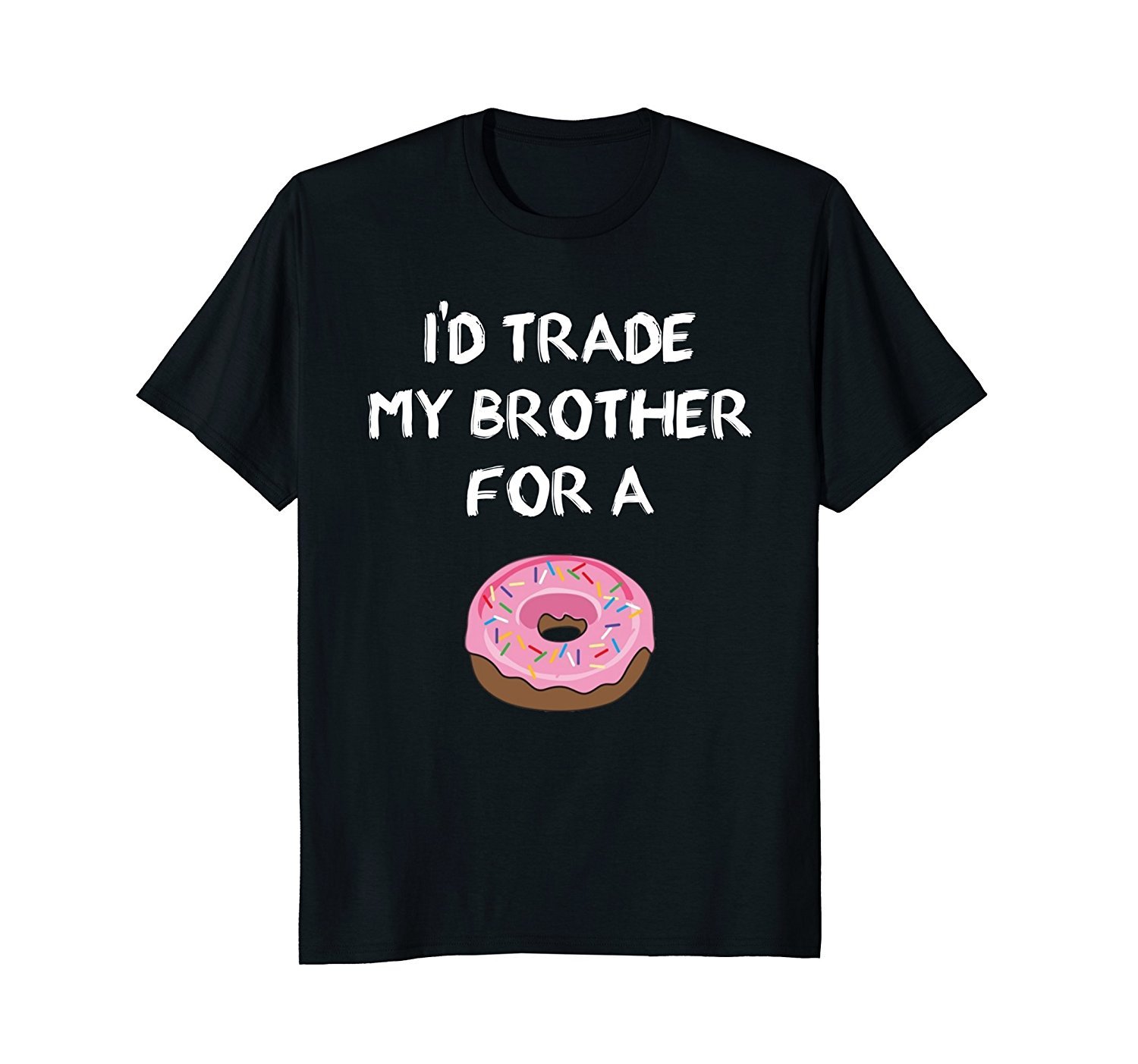 I'd Trade My Brother For A Donut Funny Sibling Joke T-shirt I'd Trade My Brother For A Donut Funny Sibling Joke T-shirt