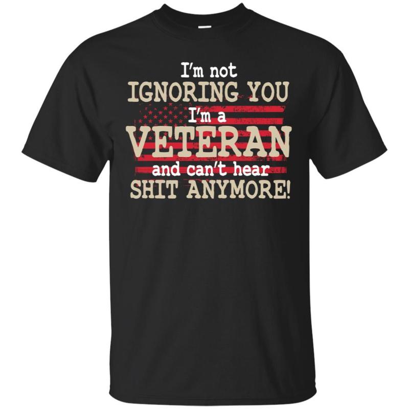 Get Here I?m A Veteran And Can?t Hear Shit Anymore T-Shirt Get Here I?m A Veteran And Can?t Hear Shit Anymore T-Shirt