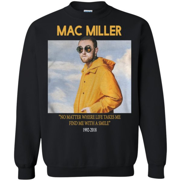 Get Here Mac Miller no matter where life takes me find me with a smile Sweatshirt ? Moano store Get Here Mac Miller no matter where life takes me find me with a smile Sweatshirt ? Moano store