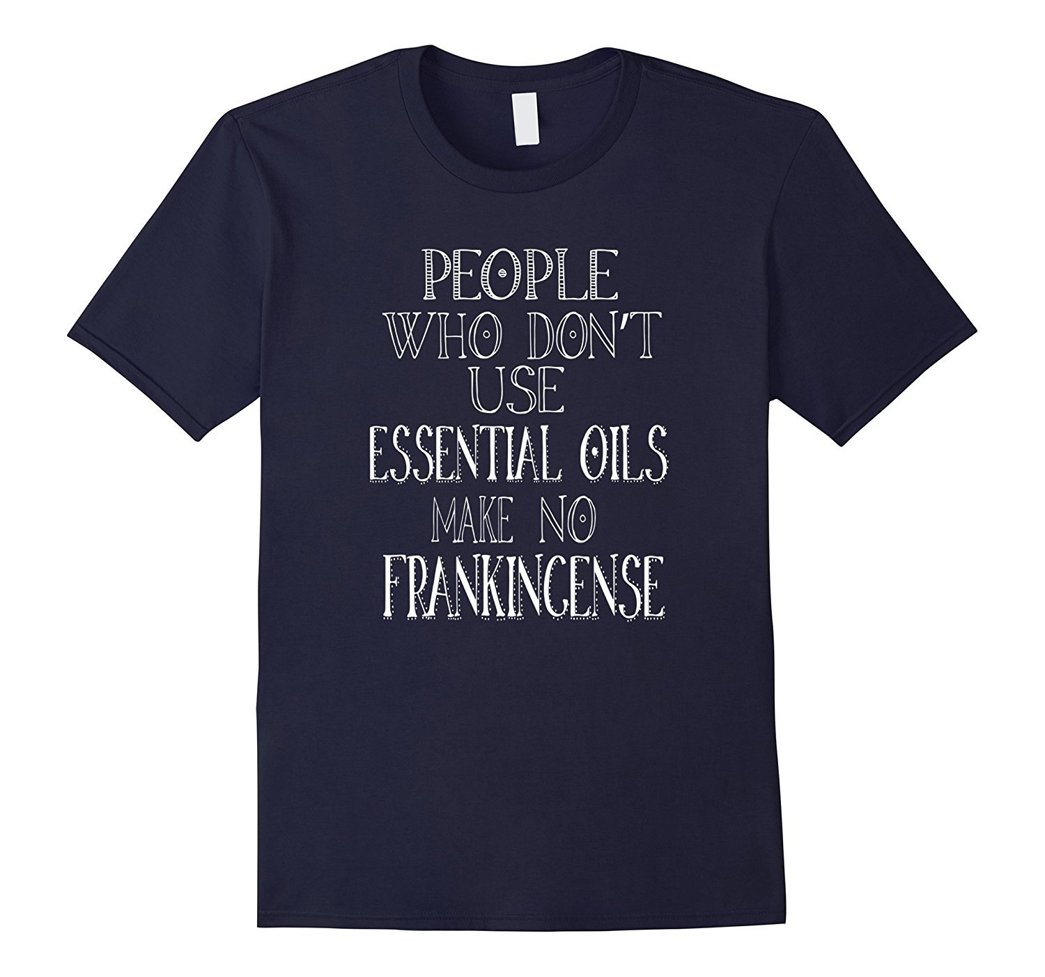 People Who Don't Use Essential Oils No Frankincense Shirt People Who Don't Use Essential Oils No Frankincense Shirt