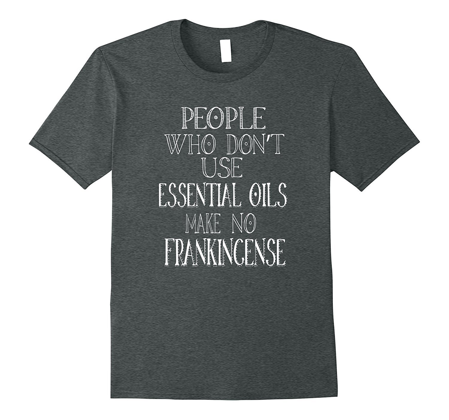People Who Dont Use Essential Oils No Frankincense Shirt 2 » Cool Gifts for You - Mfamilygift People Who Dont Use Essential Oils No Frankincense Shirt 2