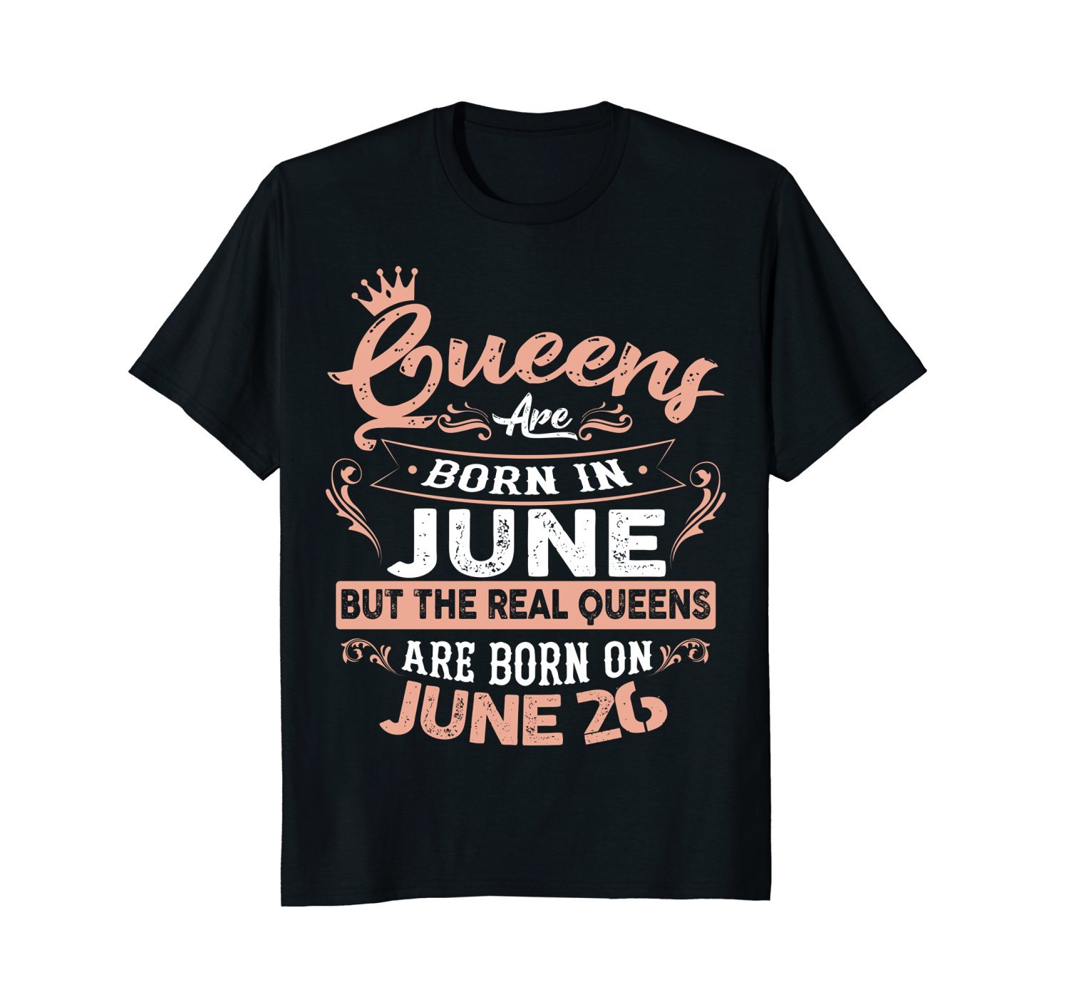 Real Queens are born on 26th of June Birthday Gift T-Shirt Real Queens are born on 26th of June Birthday Gift T-Shirt