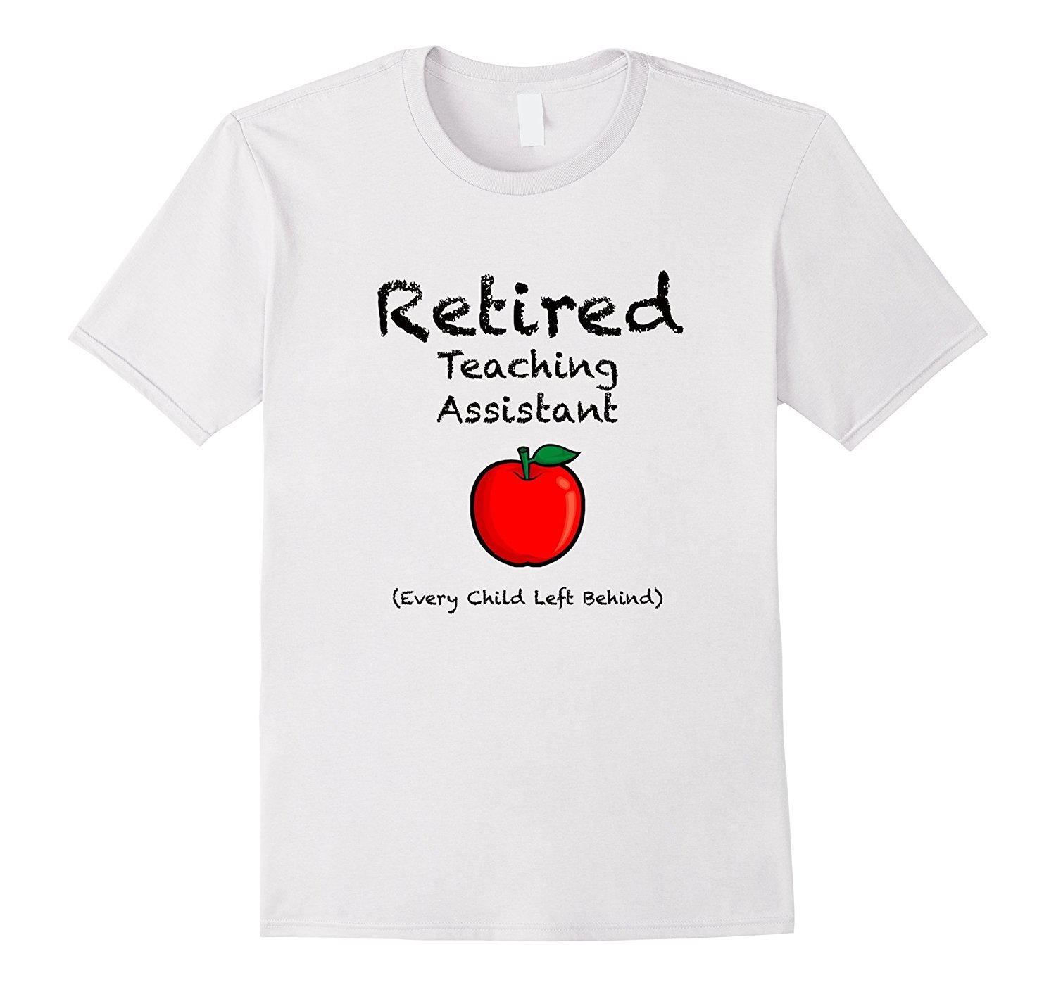 Retired Teaching Assistant Every Child Left Behind T Shirt Retired Teaching Assistant Every Child Left Behind T Shirt