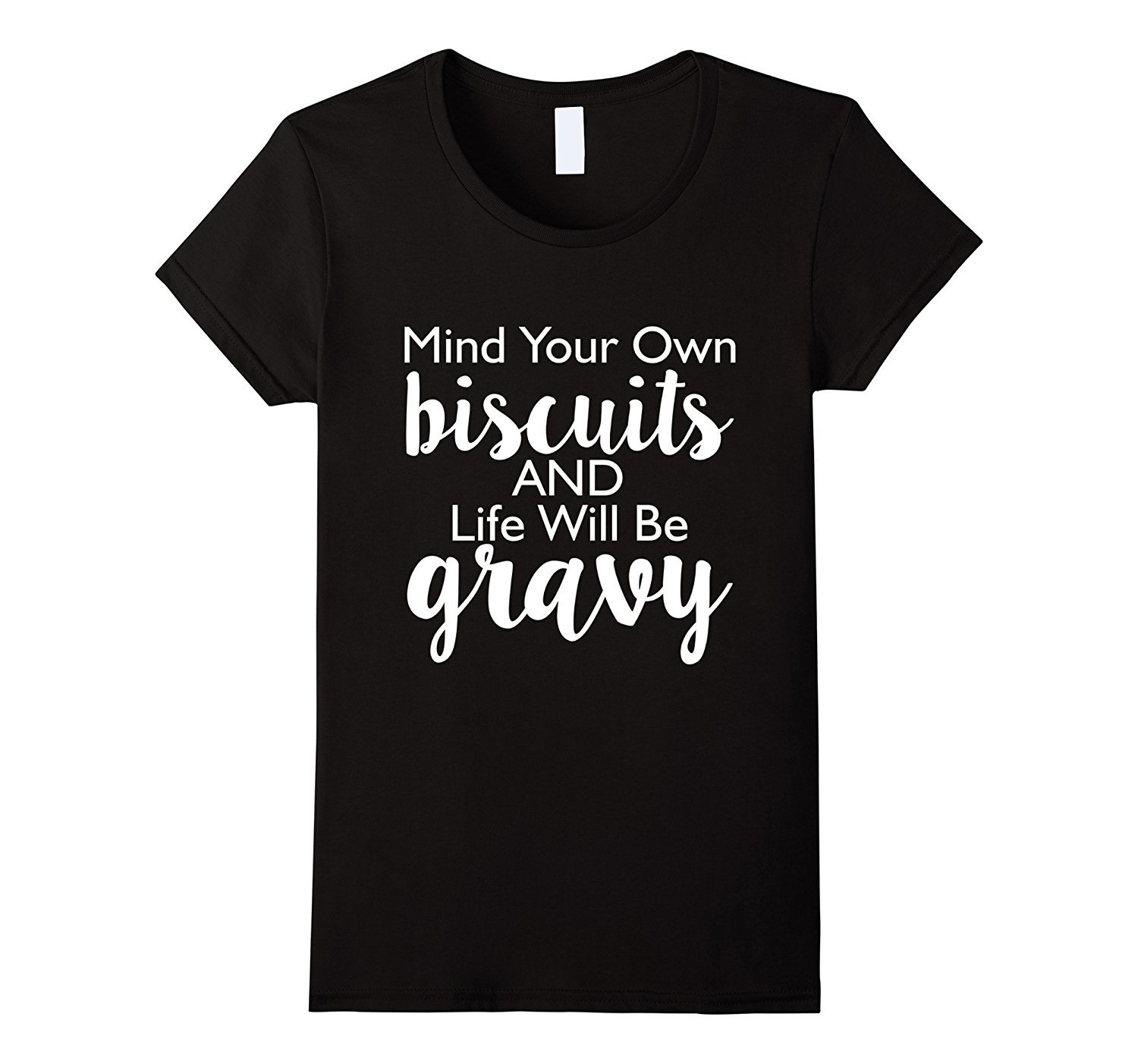 Women's Mind Your Own Biscuits And Life Will Be Gravy T-Shirt