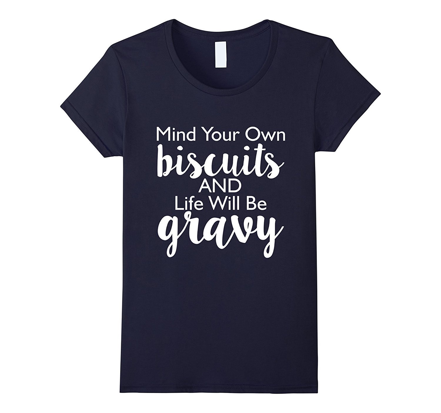 Womens Mind Your Own Biscuits And Life Will Be Gravy T-Shirt 1 » Cool Gifts for You - Mfamilygift Womens Mind Your Own Biscuits And Life Will Be Gravy T-Shirt 1