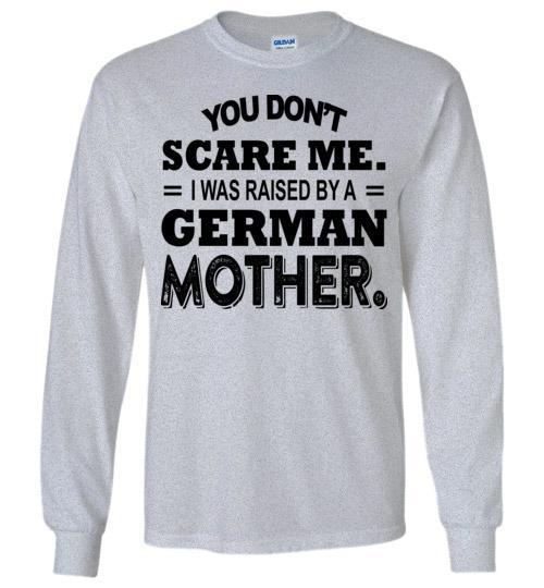 Get Here You Dont Scare Me I Was Raised By A German Mother T-Shirt 2 » Cool Gifts for You - Mfamilygift Get Here You Dont Scare Me I Was Raised By A German Mother T-Shirt 2