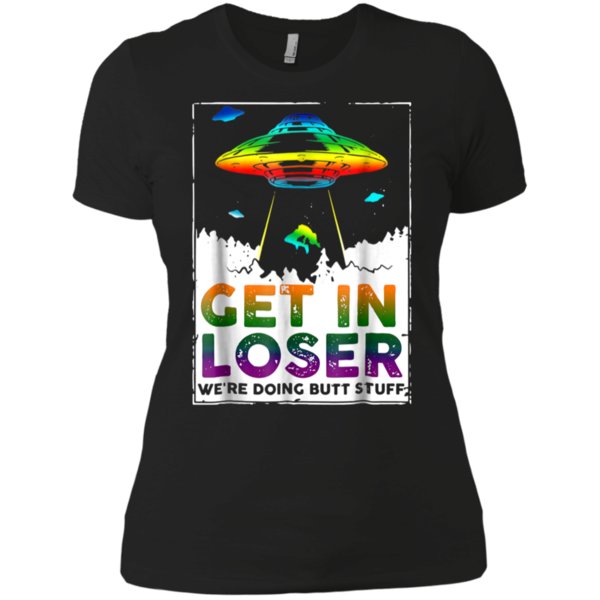 Get In Loser We?re Doing Butt Stuff Shirt Ladies? Boyfriend Shirt