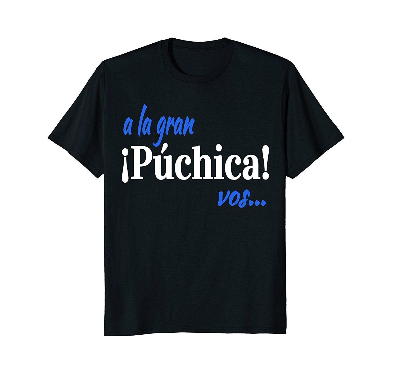 A La Gran Puchica Vos!- Spanish Slang El Salvador T-Shirt A La Gran Puchica Vos!- Spanish Slang El Salvador T-Shirt