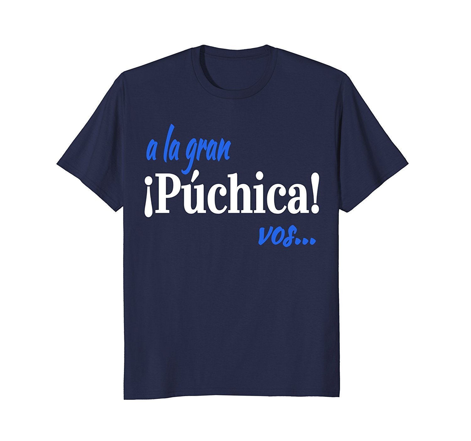 A La Gran Puchica Vos!- Spanish Slang El Salvador T-Shirt 1 » Cool Gifts for You - Mfamilygift A La Gran Puchica Vos!- Spanish Slang El Salvador T-Shirt 1