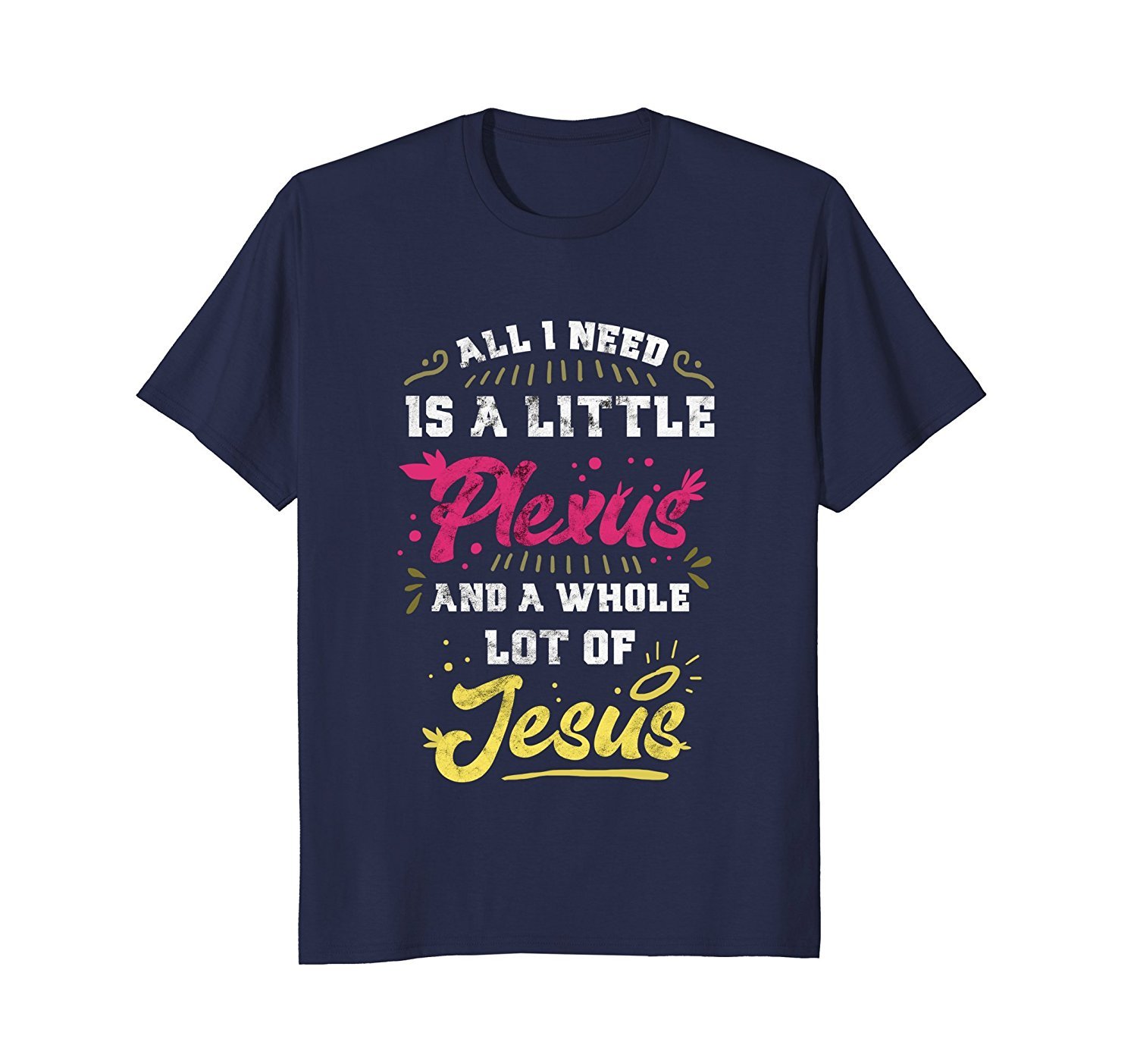 All I need is a little Plexus and a whole lot of Jesus Tee 1 » Cool Gifts for You - Mfamilygift All I need is a little Plexus and a whole lot of Jesus Tee 1