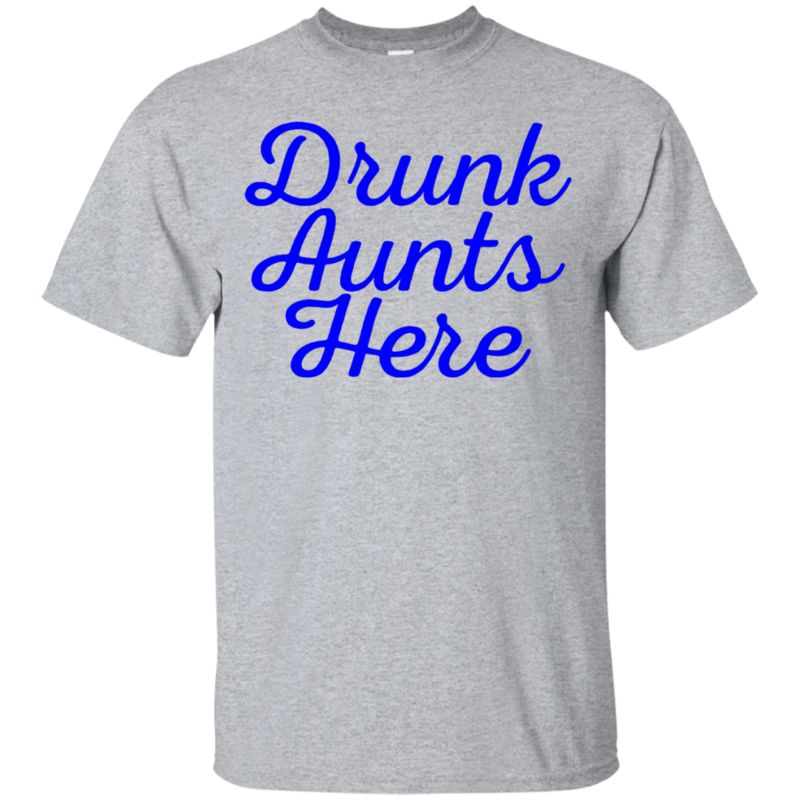 Get Now Drunk Aunts Here Tshirt Get Now Drunk Aunts Here Tshirt
