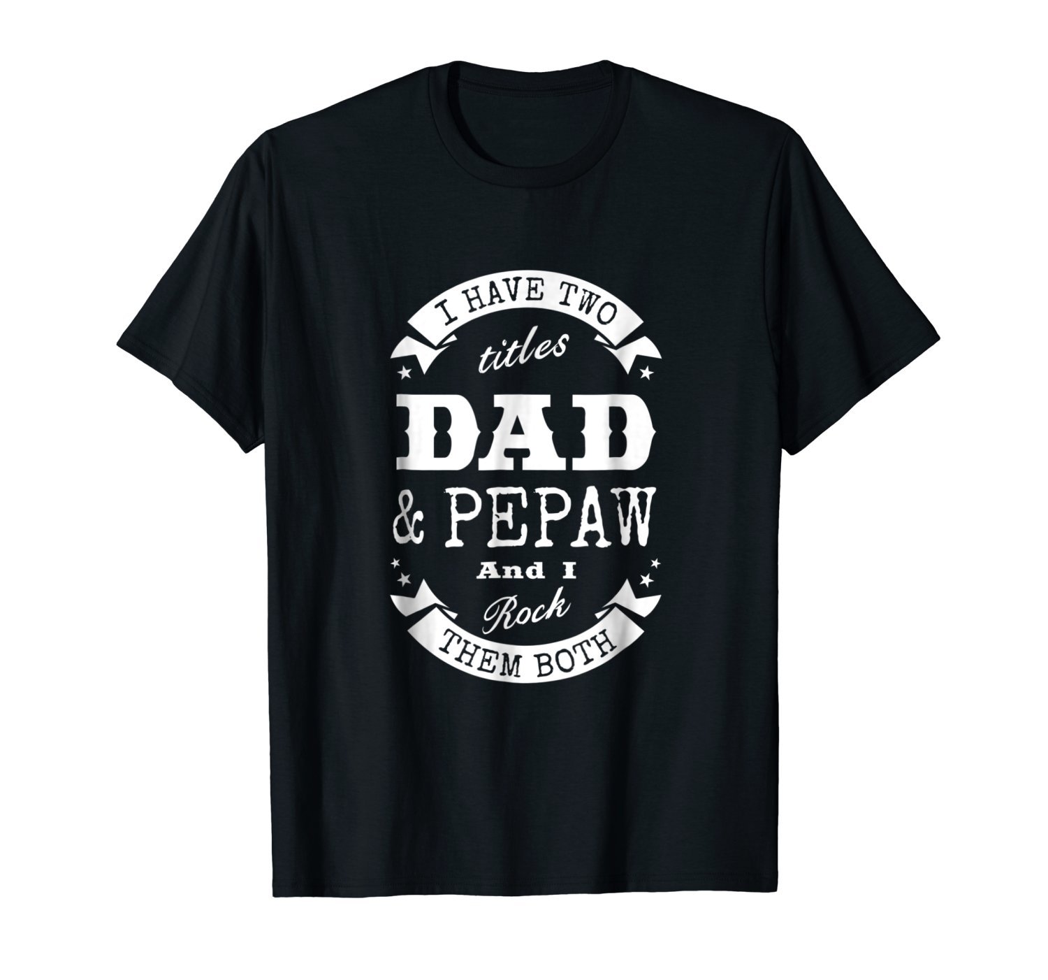 I Have Two Titles Dad & Pepaw Father Day Gift T-Shirt Men I Have Two Titles Dad & Pepaw Father Day Gift T-Shirt Men