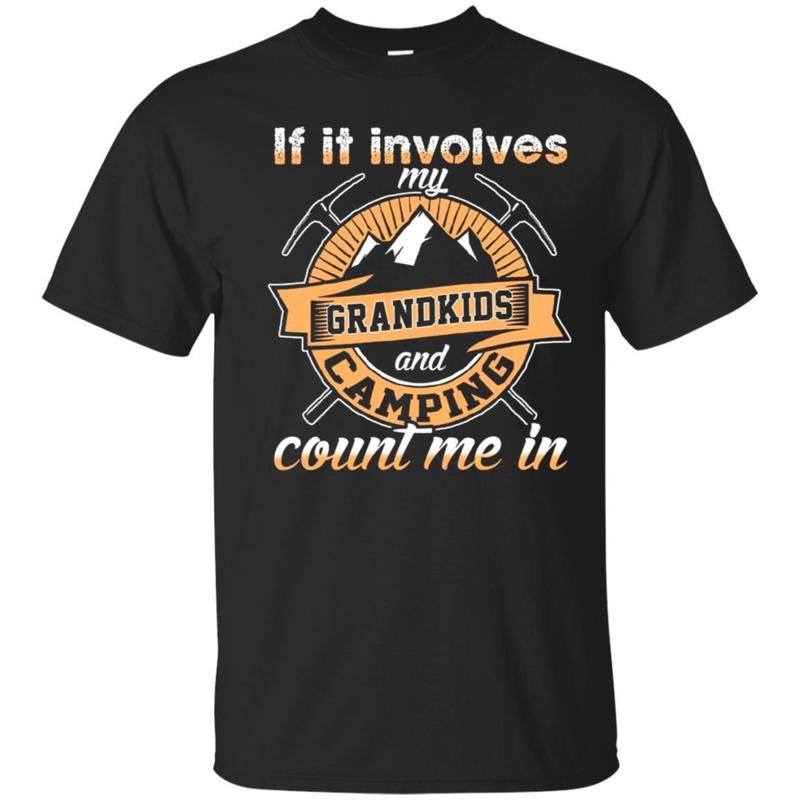 Get Now If it involves my grandkids and camping I?m in funny t-shirt
