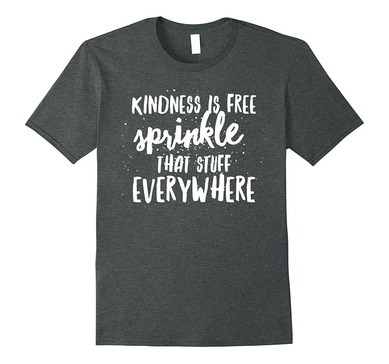 Kindness Is Free Sprinkle That Stuff Everywhere T-Shirt 1 » Cool Gifts for You - Mfamilygift Kindness Is Free Sprinkle That Stuff Everywhere T-Shirt 1