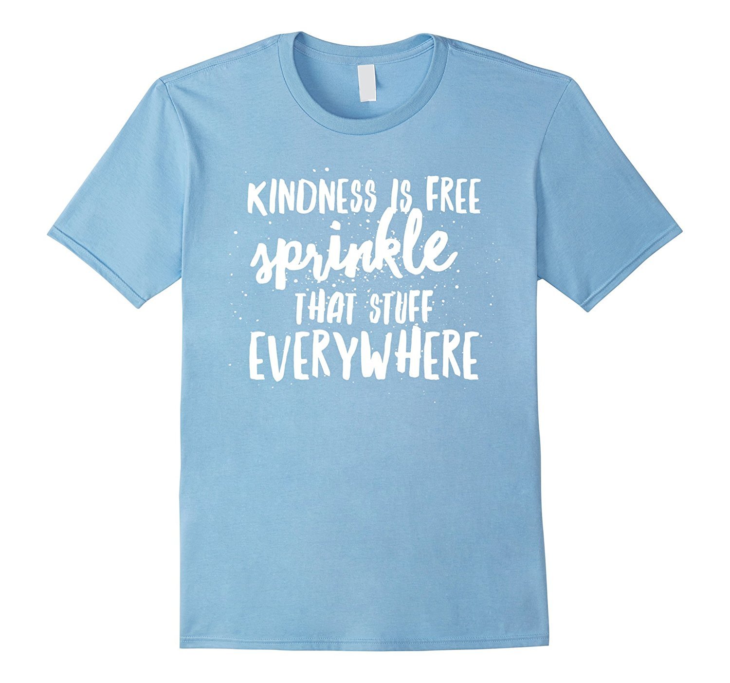 Kindness Is Free Sprinkle That Stuff Everywhere T-Shirt 2 » Cool Gifts for You - Mfamilygift Kindness Is Free Sprinkle That Stuff Everywhere T-Shirt 2
