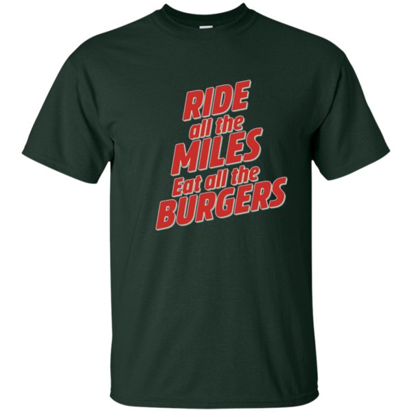 Get Now Ride all the Miles Eat all the Burgers BIke T-shirt 1 » Cool Gifts for You - Mfamilygift Get Now Ride all the Miles Eat all the Burgers BIke T-shirt 1