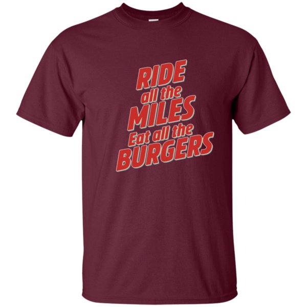 Get Now Ride all the Miles Eat all the Burgers BIke T-shirt 2 » Cool Gifts for You - Mfamilygift Get Now Ride all the Miles Eat all the Burgers BIke T-shirt 2