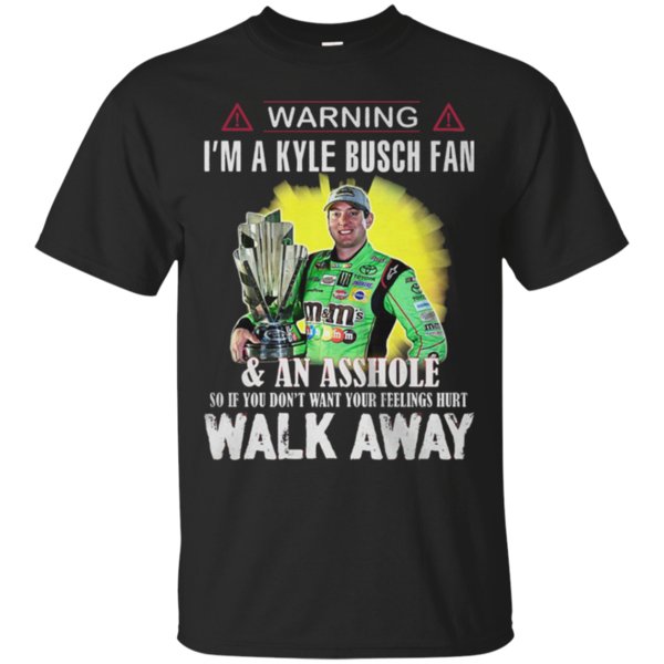 Get Now Warning Im A Kyle Busch Fan Asshole So If You Dont Want Your Feelings Hurt Walk Away T-Shirt ? Moano store